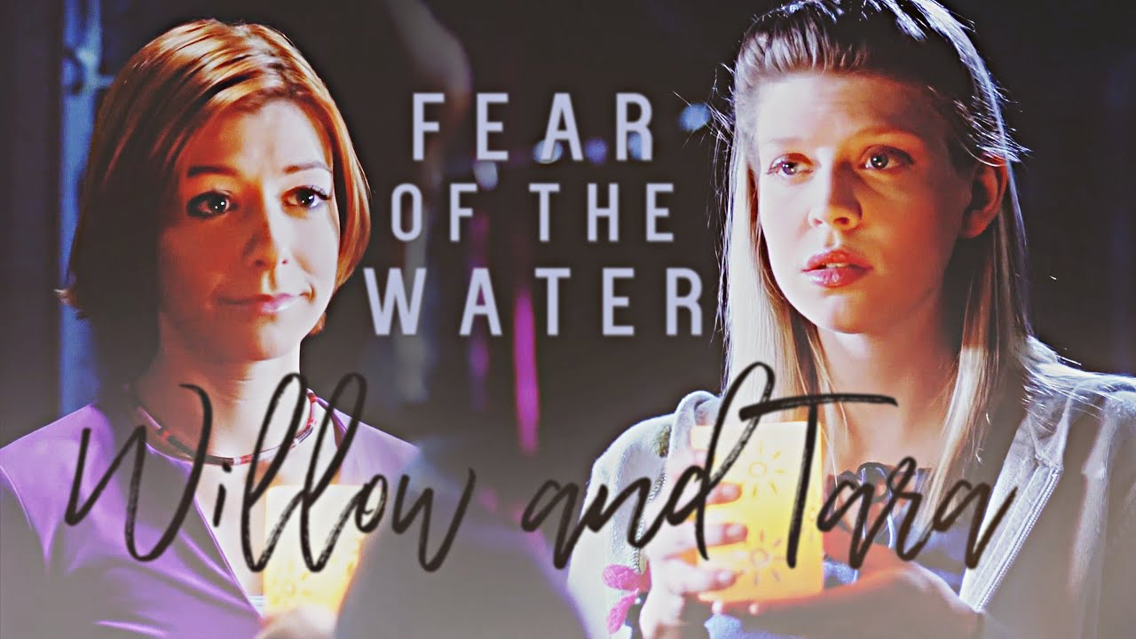 Willow ✗ Tara || Fear of the Water