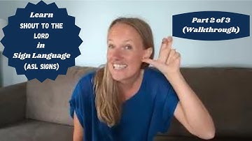 Learn Shout to the Lord in Sign Language (Part 2 of 3 - Walkthrough)(ASL Signs)