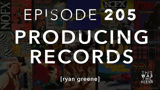Ep. 205: Producing Bands w/ Ryan Greene