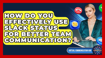 How Do You Effectively Use Slack Status For Better Team Communication? - Virtual Communication Hub