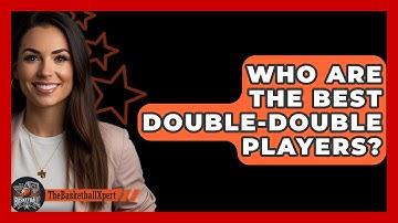 Who Are The Best Double-Double Players? - The Basketball Xpert