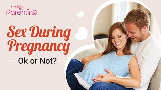 Sex During Pregnancy - Is It Safe?