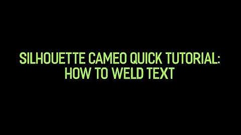 Silhouette Cameo: How To Weld Text