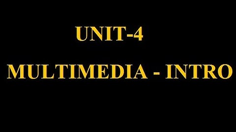 Unit-4- #Multimedia Introduction-#Basics