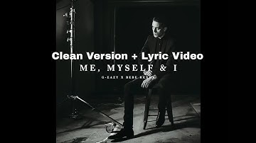 Me, Myself And I by G-Eazy ft. Bebe Rexha (Clean Version + Lyric Video)