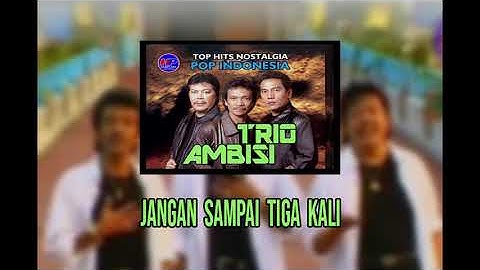 Trio Ambisi - Jangan Sampai Tiga Kali (Official Lyric Video)