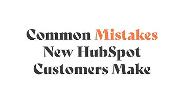 Common Mistakes New HubSpot Customers Make