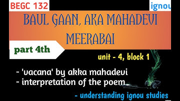 part 4th, BAUL GAAN, AKA MAHADEVI & MEERABAI, unit 4, block 1, ( vacana analysis & Meerabai ) IGNOU