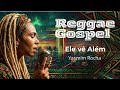 Reggae Gospel - Ele vê Além, Yasmim Rocha