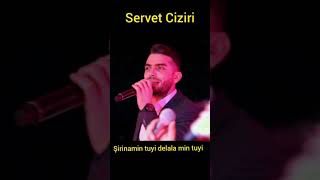 Servet Ciziri şirina min tuyi canê