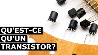 QU&#39;EST-CE QU&#39;UN TRANSISTOR ?