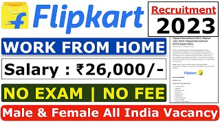 Flipkart Recruitment 2023 | Flipkart Work From Home 2023 | Flipkart New Vacancy 2023 | Flipkart Jobs