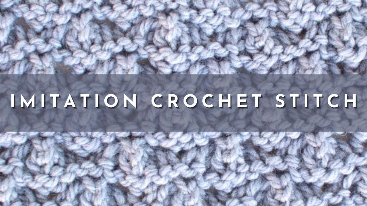 How to Knit the Imitation Crochet Stitch | Knitting Stitch Pattern