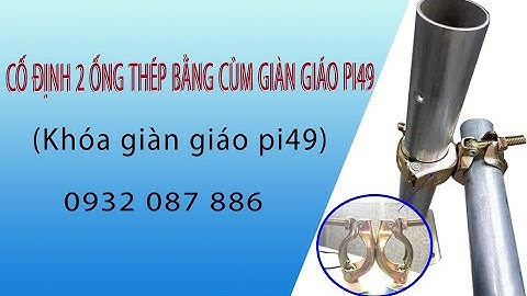 Cùm giàn giáo Pi49 - Cách cố định 2 ống thép bằng cùm tĩnh 49 - Phụ Kiện & Cốp Pha Việt