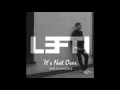 LEFTI - It&#39;s Not Over