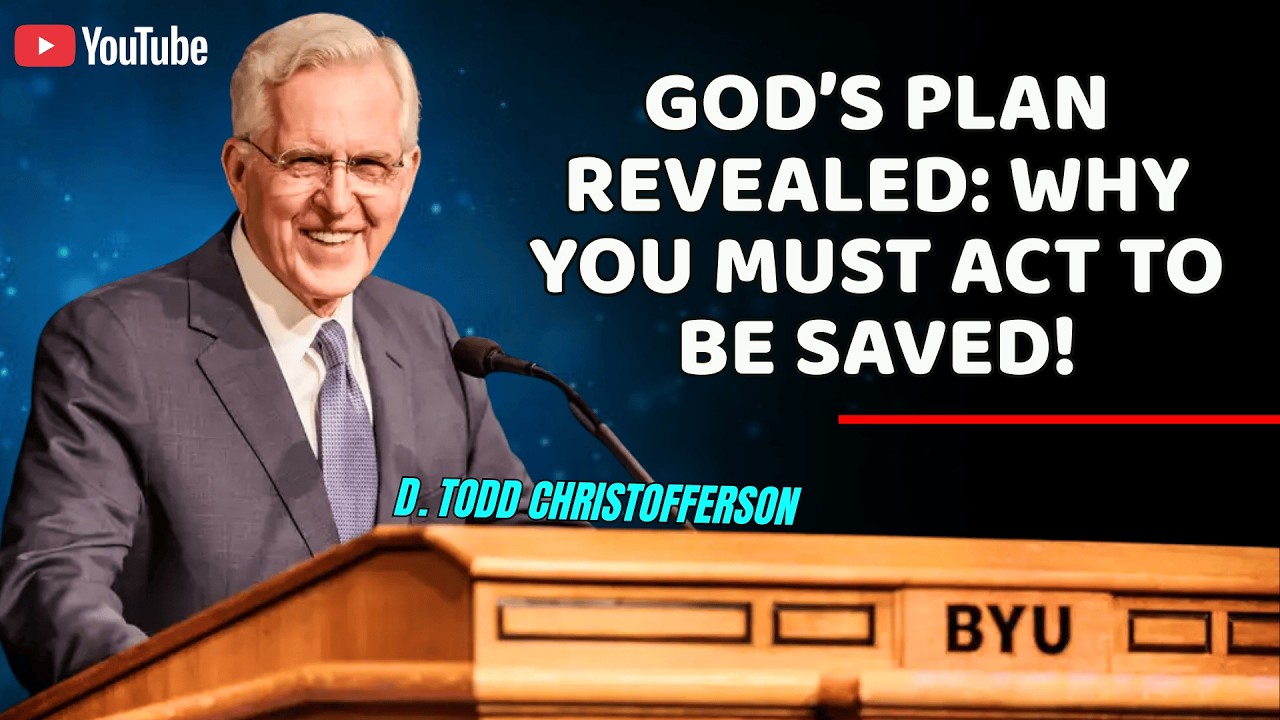 D. Todd Christofferson - God’s Plan Revealed: Why You Must Act to Be Saved!