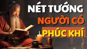 Cổ Nhân Dạy 11 Nét Tướng Của Người CÓ PHÚC KHÍ - Triết Lý Cuộc Sống