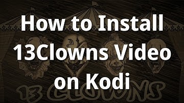 How to Install 13Clowns Video on Kodi