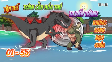 [Full 01 - 35] Toàn cầu hóa thú, Ta biến thành Khủng Long Bạo Chúa | Ngọc Đức Review