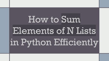 How to Sum Elements of N Lists in Python Efficiently
