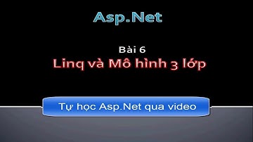 Asp.Net - Bài 06: Linq và mô hình 3 lớp