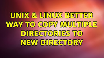 Unix & Linux: Better way to copy multiple directories to new directory (3 Solutions!!)