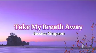 Take My Breath Away - Jessica Simpson (Lyric Video) Take My Breath Away - Jessica Simpson (Lyric Video)