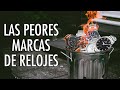 Las Peores Marcas de Relojes - El Relojero MX