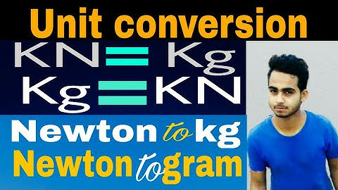 Unit conversion Kilo newton to  Kilo gram | Newton to kilo newton | Newton to gram | KN to gram