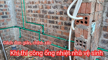 Đơn giản thi công ống nhiệt cấp nước nhà vệ sinh