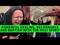 POWERFUL HEALING, DELIVERANCE AND BAPTISM WITH THE HOLY SPIRIT - YOU NEED TO WATCH THIS.... 😮😄🙏