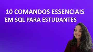 10 Comandos Essenciais em SQL para Estudantes