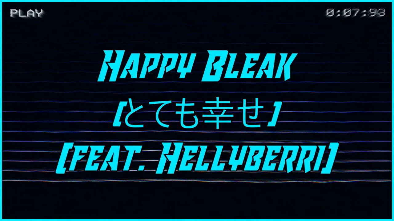 Heavy Bleak Happy Bleak とても幸せ Feat Hellyberri Youtube