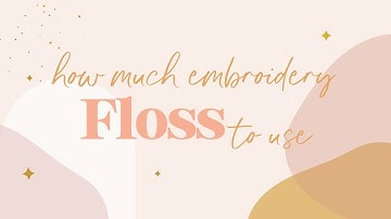 How and How Much Embroidery Floss to take from your Skein