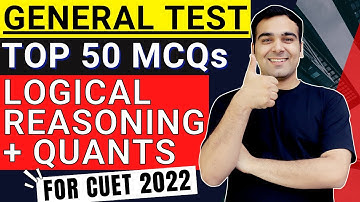 CUET 2022 General Test | Section 3 | Logical Reasoning + Quants Top 50 MCQs🔥