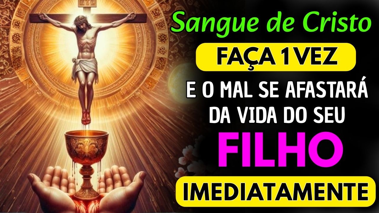 OUÇA esta oração ao SANGUE DE CRISTO pelos seus filhos e receba livramento HOJE