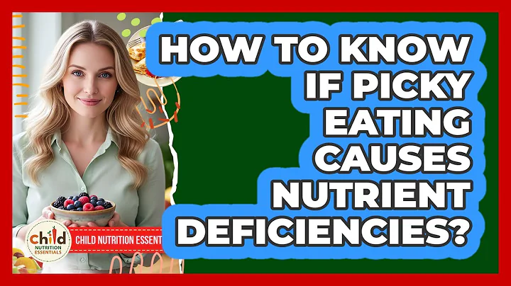 How To Know If Picky Eating Causes Nutrient Deficiencies?