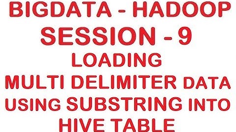 Loading Multi delimiter data using Substring into HIVE table - Bigdata - Hadoop Tutorial - Session 9