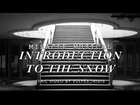 Превью для «Miracle Musical - Introduction to the Snow [LYRICS]»