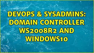 Famous DevOps & SysAdmins: Domain Controller WS2008R2 and Windows10 Wealth
