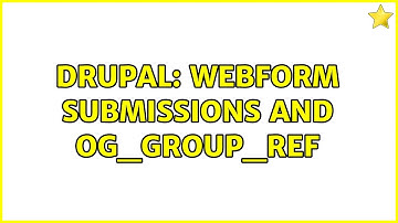 Drupal: Webform submissions and og_group_ref (2 Solutions!!)