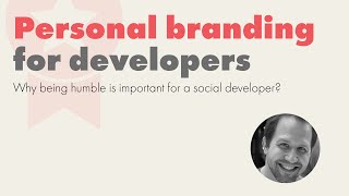 Personal Branding for Developers | Why being humble is important for a social developer?