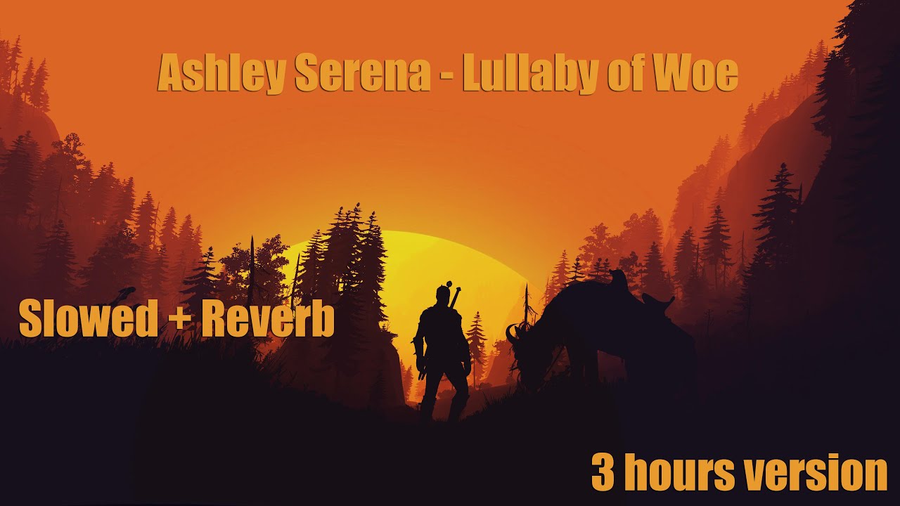 Ashley Serena - Lullaby of Woe (Slowed + Reverb) | 3 hours version Ashley Serena - Lullaby of Woe (Slowed + Reverb) | 3 hours version