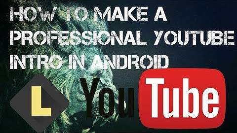 HOW TO MAKE PROFESSIONAL YOUTUBE INTRO IN ANDROID