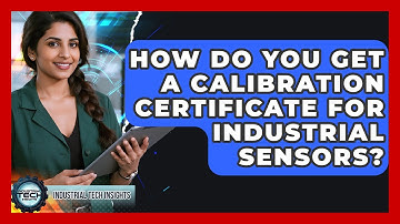 How Do You Get A Calibration Certificate For Industrial Sensors? - Industrial Tech Insights
