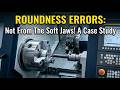 CNC Roundness Errors: It’s NOT the Soft Jaws! (Case Study)