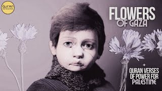 Song for Palestine - FLOWERS OF GAZA + Quran Verses of Power, Patience & Victory