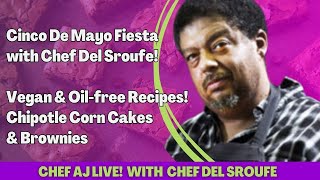 Cinco De Mayo Fiesta with Chef Del Sroufe  Vegan & Oilfree Recipes! Chipotle Corn Cakes & Brownies