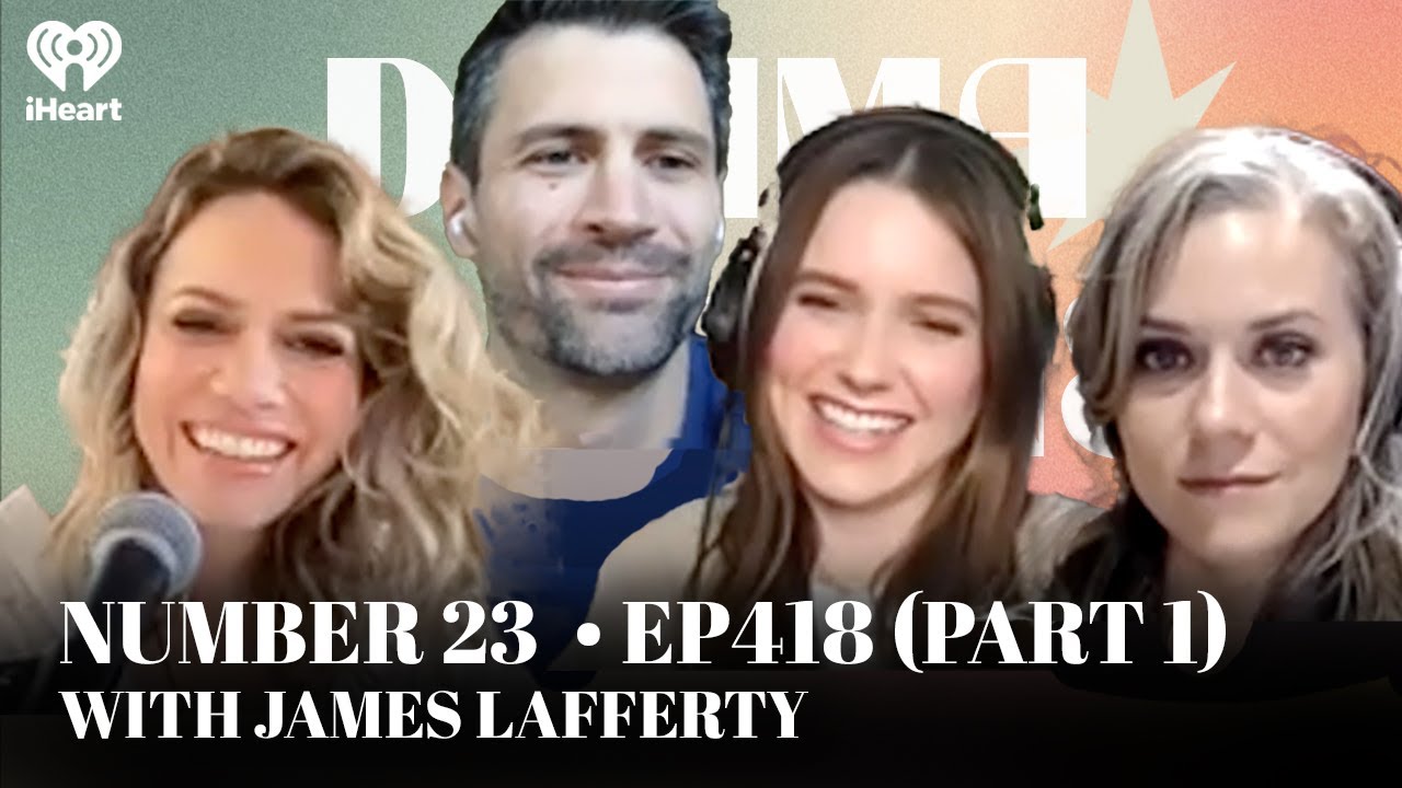 Number 23 • EP418 Part 1 with James Lafferty | Drama Queens