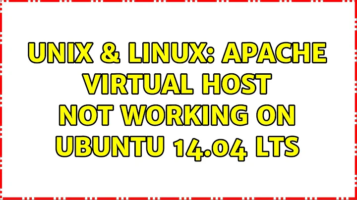 Unix & Linux: Apache Virtual Host not working on Ubuntu 14.04 LTS (2 Solutions!!)